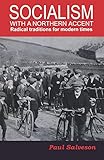 Socialism with a northern accent : radical traditions for modern times