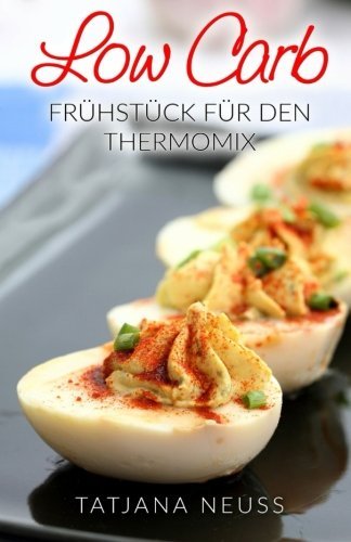 Low Carb: Frühstück für den Thermomix (German Edition)