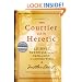 The Courtier and the Heretic: Leibniz, Spinoza, and the Fate of God in the Modern World
