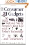 Consumer Gadgets: 50 Ways to Have Fun--and Simplify Your Life--with Today's Technology ... and Tomorrow's (Financial Times Prentice Hall Books.)