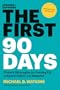 The First 90 Days, Updated and Expanded: Proven Strategies for Getting Up to Speed Faster and Smarter
