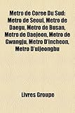 Mtro de Core Du Sud: Mtro de Soul, Mtro de Daegu, Mtro de Busan, Mtro de Daejeon, Mtro de Gwangju, Mtro D'Incheon, Mtro D'Uijeongbu-