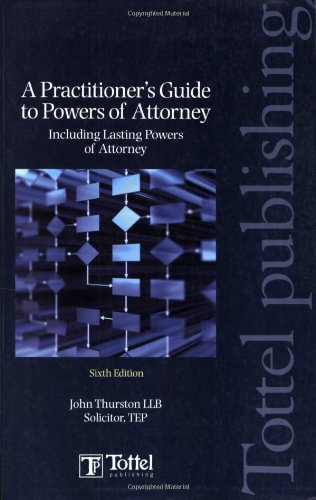 Practitioner's Guide to Powers of Attorney: Including Lasting Powers of Attorney Sixth Edition