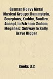 German Heavy Metal Musical Groups: Rammstein, Scorpions, Kmfdm, Bonfire, Accept, in Extremo, Sodom, Megaherz, Subway to Sally, Grave Digger