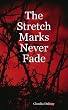 The Stretch Marks Never Fade