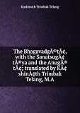 The Bhagavadg�(r)t�¢, with the Sanatsug�¢t�(r)ya and the Anug�(r)t�¢; translated by K�¢shin�¢th Trimbak Telang, M.A