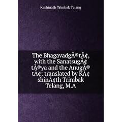 The Bhagavadg�?(r)t�?¢, with the Sanatsug�?¢t�?(r)ya and the Anug�?(r)t�?¢; translated by K�?¢shin�?¢th Trimbak Telang, M.A