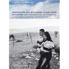 Geschichten aus Bethlehem. Ein Kinderspital in Pal�stina / Stories from Bethlehem. A Children's Hospital in Palestine