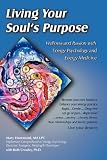 Living Your Soul s Purpose: Wellness and Passion with Energy Psychology