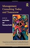 Management Consulting Today and Tomorrow: Perspectives and Advice from 27 Leading World Experts