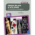 Histoire des arts et arts visuels Cycle 3 : 40 exploitations p�dagogiques (1C�d�rom)