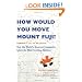 How Would You Move Mount Fuji?: Microsoft's Cult of the Puzzle: Microsoft's Cult of the Puzzle - How the World's Smartest Companies Select the Most Creative Thinkers