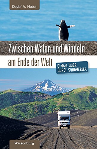Zwischen Walen und Windeln am Ende der Welt: Einmal quer durch Südamerika (German Edition)