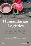Humanitarian Logistics: Meeting the Challenge of Preparing for and Responding to Disasters