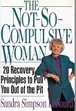 The Not So Compulsive Woman: 20 Recovery Principles to Pull You Out of the Pit
