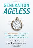 Generation Ageless: How Baby Boomers Are Changing the Way We Live Today . . . And They're Just Getting Started