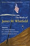 The works of James M. Whitfield : America and other writings by a nineteenth-century African American poet