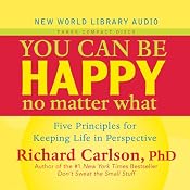 You Can Be Happy No Matter What: Five Principles Your Therapist Never Told You | [Richard Carlson]