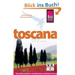 Toscana: Das komplette Handbuch f�r individuelles Reisen und Entdecken in der Toscana