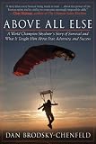 Above All Else: A World Champion Skydivers Story of Survival and What It Taught Him About Fear, Adversity, and Success