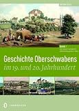 Geschichte Oberschwabens im 19. und 20. Jahrhundert: Der Weg ins Königreich Württemberg (1800-1870) (Bd. 1)