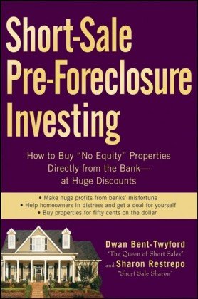Short-Sale Pre-Foreclosure Investing: How to Buy No-Equity Properties Directly from the Bank -- at Huge Discounts