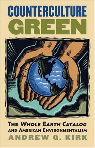 Counterculture Green The Whole Earth Catalog and American Environmentalism