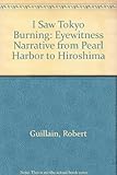 I saw Tokyo burning : an eyewitness narrative from Pearl Harbor to Hiroshima
