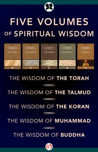 Five Volumes of Spiritual Wisdom: The Wisdom of the Torah, The Wisdom of the Talmud, The Wisdom of the Koran, The Wisdom of Muhammad, and The Wisdom of Buddha