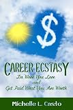 Career Ecstasy: Do Work You Love & Get Paid What You Are Worth