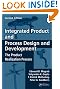 Integrated Product and Process Design and Development: The Product Realization Process, Second Edition (Environmental & Energy Engineering)