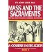 Mass and the Sacraments Book II (A Course in Religion for Catholic High Schools and Academies Ser.)