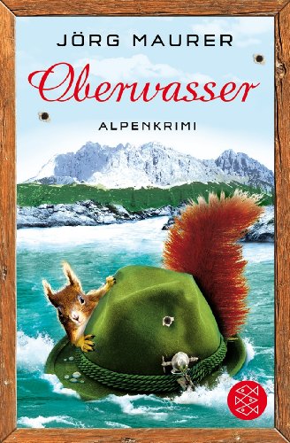 Buch - Cover Oberwasser: Alpenkrimi - Jörg Maurer - Fischer (Tb.), Frankfurt