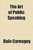 The Art of Public Speaking The Art of Public Speaking