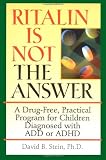 Ritalin Is Not The Answer: A Drug-Free, Practical Program for Children Diagnosed with ADD or ADHD