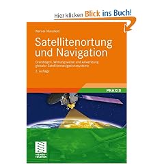 Satellitenortung und Navigation: Grundlagen, Wirkungsweise  und Anwendung globaler Satellitennavigationssysteme