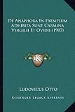 de Anaphora in Exemplum Adhibita Sunt Carmina Vergilii Et Ovidii (1907)