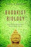Buddhist biology : ancient Eastern wisdom meets modern Western science
