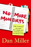 No More Mondays: Fire Yourself -- and Other Revolutionary Ways to Discover Your True Calling at Work