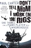 Don't Tell Mom I Work on the Rigs: She Thinks I'm a Piano Player in a Whorehouse