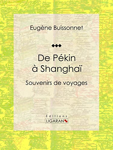 De Pékin à Shanghaï: Souvenirs de voyages (French Edition)