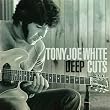 Deep Cuts ~ Tony Joe White