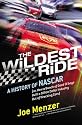 The Wildest Ride: A History of NASCAR (or, How a Bunch of Good Ol' Boys Built a Billion-Dollar Industry out of Wrecking Cars)