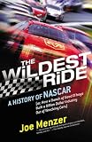 The Wildest Ride: A History of NASCAR (or, How a Bunch of Good Ol Boys Built a Billion-Dollar Industry out of Wrecking Cars)