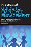 The Essential Guide to Employee Engagement: Better Business Performance through Staff Satisfaction