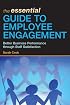 The Essential Guide to Employee Engagement: Better Business Performance through Staff Satisfaction