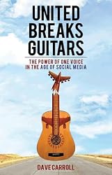 United Breaks Guitars: The Power of One Voice in the Age of Social Media