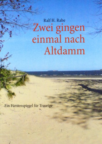 Books on Demand Zwei gingen einmal nach Altdamm: Ein F&uuml;rstenspiegel f&uuml;r Traurige
