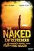 The Naked Entrepreneur: A Millionaire's Journey from Fear to True Wealth