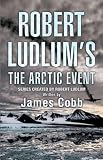 Robert Ludlum`s The Arctic Event: A Covert-One Novel (Covert One Novel)